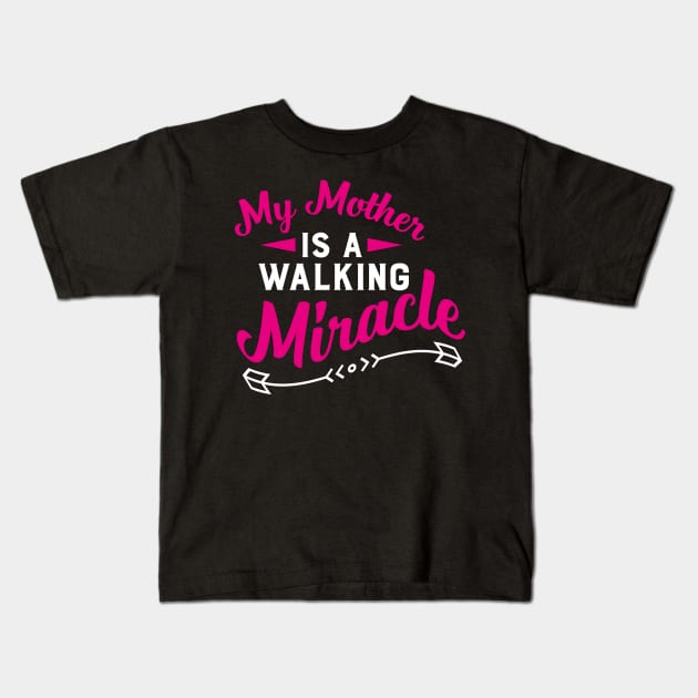 My Mother Is A Walking Miracle Kids T-Shirt by Mako Design 